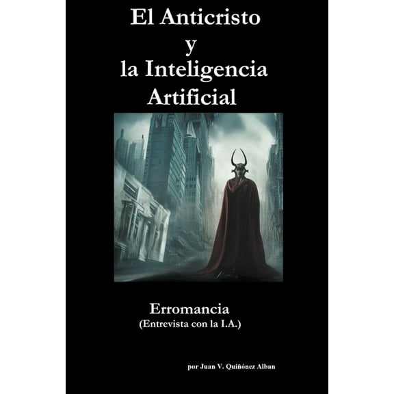 El Anticristo y la Inteligencia Artificial: Erromancia (Entrevista con la I.A.), (Paperback)