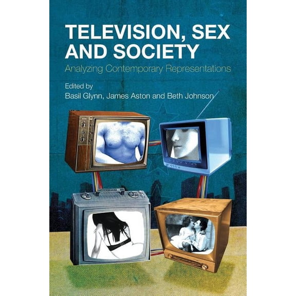 Television, Sex and Society: Analyzing Contemporary Representations, (Paperback)