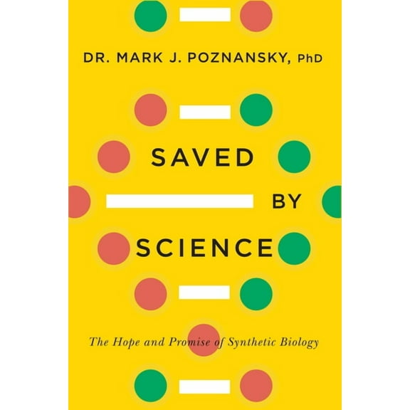 Saved by Science : The Hope and Promise of Synthetic Biology (Paperback)