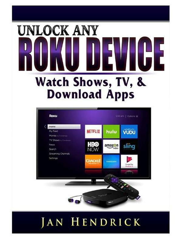 Unlock Any Roku Device: Watch Shows, TV, & Download Apps (Paperback)