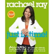 Rachael Ray: Just in Time! : All-New 30-Minutes Meals, Plus Super-Fast 15-Minute Meals and Slow It Down 60-Minute Meals