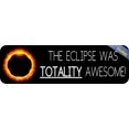 thumbnail image 2 of 10in x 3in The Eclipse Was Totality Awesome Bumper Sticker Vinyl Car Decal, 2 of 5