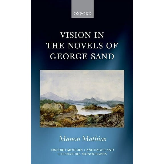 Oxford Modern Languages & Literature Mon Vision in the Novels of George Sand, (Hardcover)