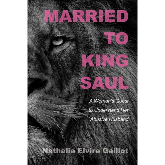 Married to King Saul: A Woman's Quest to Understand Her Abusive Husband, (Hardcover)