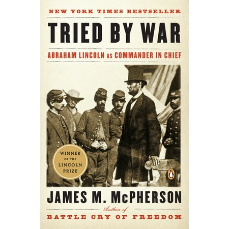 Tried by War : Abraham Lincoln as Commander in