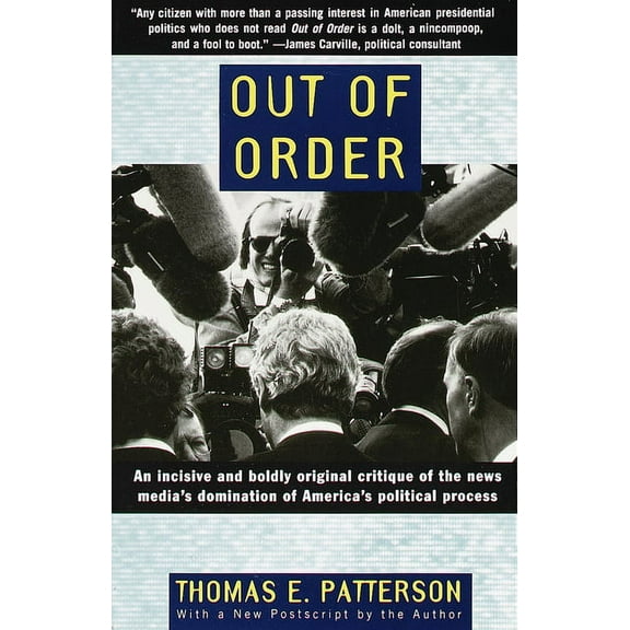 Out of Order : An incisive and boldly original critique of the news media's domination of America's political process (Paperback)