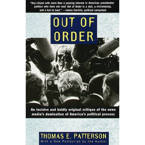 Out of Order : An Incisive and Boldly Original Critique of the News Media's Domination of America's Political Process (Paperback)