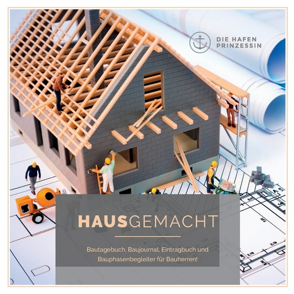 HausGemacht: Bautagebuch, Baujournal, Eintragbuch und Bauphasenbegleiter für Bauherren!, (Paperback)