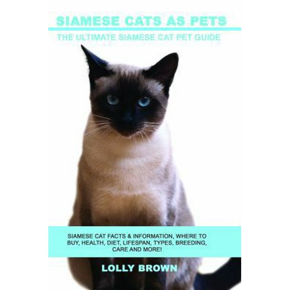 Pre-Owned Siamese Cats as Pets: Siamese Cat Facts & Information, where to buy, health, diet, lifespan, types, breeding, care and more! The Ultimate Si (Paperback) 1946286249 9781946286246