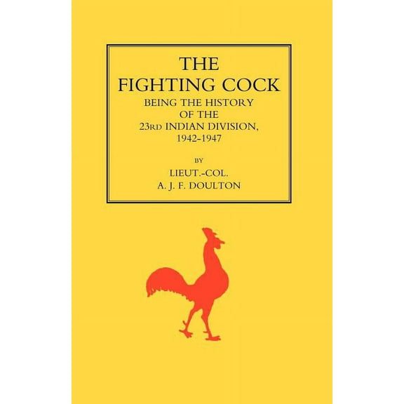 Fighting Cock: Being the History of the 23rd Indian Division, 1942-1947 (Paperback)