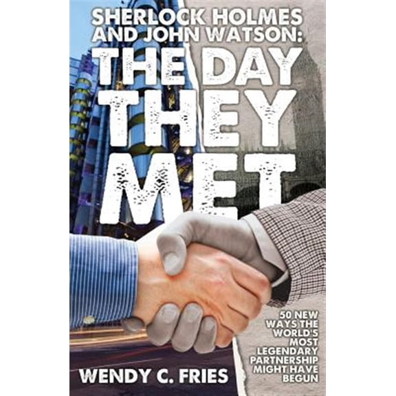 Pre-Owned Sherlock Holmes and John Watson: The Day They Met: 50 New Ways the World's Most Legendary Partnership Might Have Begun (Paperback)