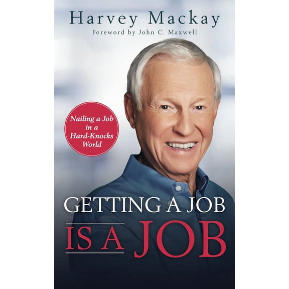 Getting a Job is a Job: Nailing a Job in a Hard Knock World, (Paperback)