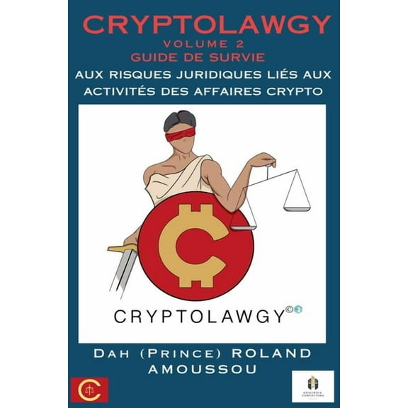 Cryptolawgy Cryptolawgy: Volume 2 Guide de survie aux risques juridiques liÃ©s aux activitÃ©s des affaires crypto, Book 2, (Paperback)