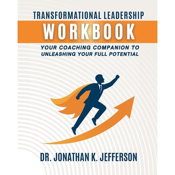 Transformational Leadership Workbook: Your Coaching Companion to Unleashing Your Full Potential, (Paperback)