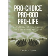 Pro-Choice Pro-God Pro-Life: A Multiple-Choice Answer for a Humanity Question (Paperback)