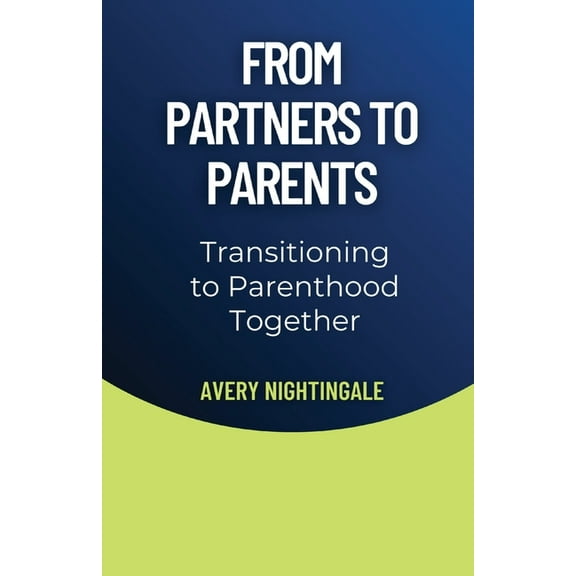 From Partners to Parents: Transitioning to Parenthood Together, (Paperback)