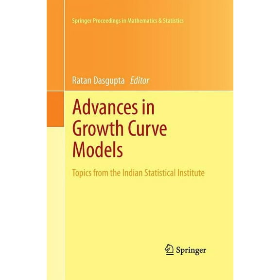 Springer Proceedings in Mathematics & St Advances in Growth Curve Models: Topics from the Indian Statistical Institute, Book 46, (Paperback)