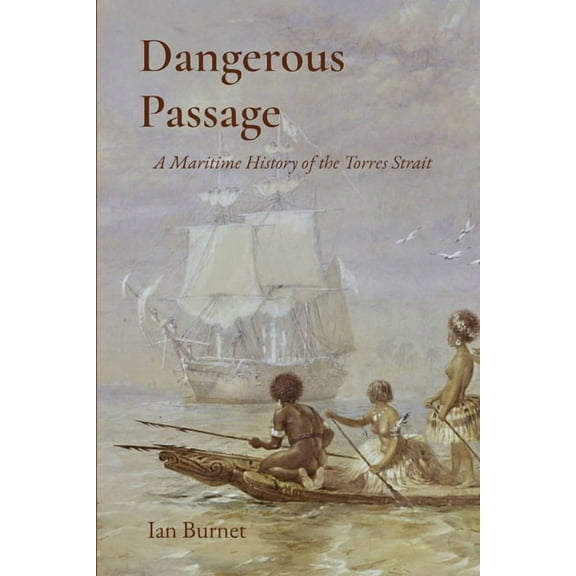 Dangerous Passage: A Maritime History of the Torres Strait, (Paperback)
