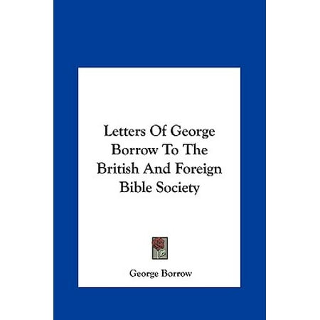 Letters Of George Borrow To The British And Foreign Bible Society Walmart Com
