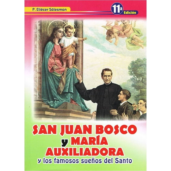 San Juan Bosco y Maria Auxiliadora y los famosos suenos del santo