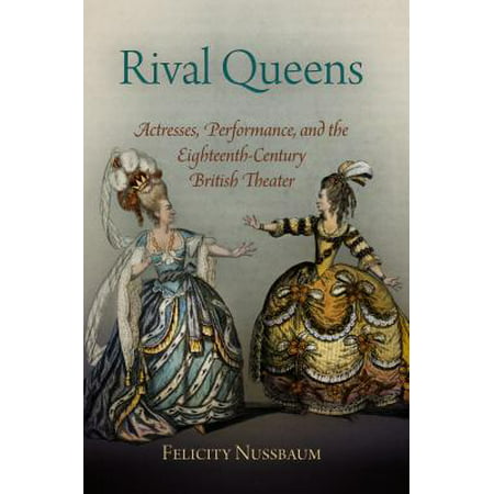 Rival Queens : Actresses, Performance, and the Eighteenth-Century British Theater