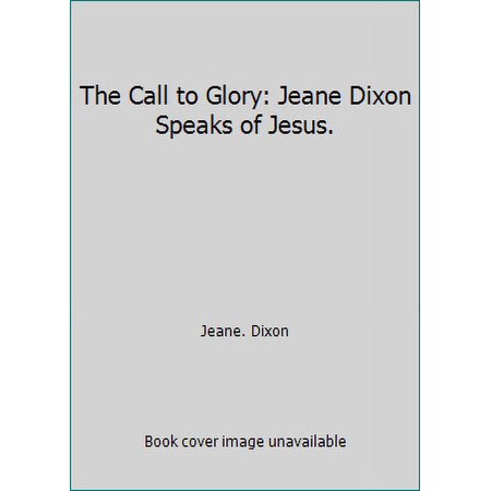 Pre-Owned The Call to Glory: Jeane Dixon Speaks of Jesus. (Hardcover) 0688001076 9780688001070