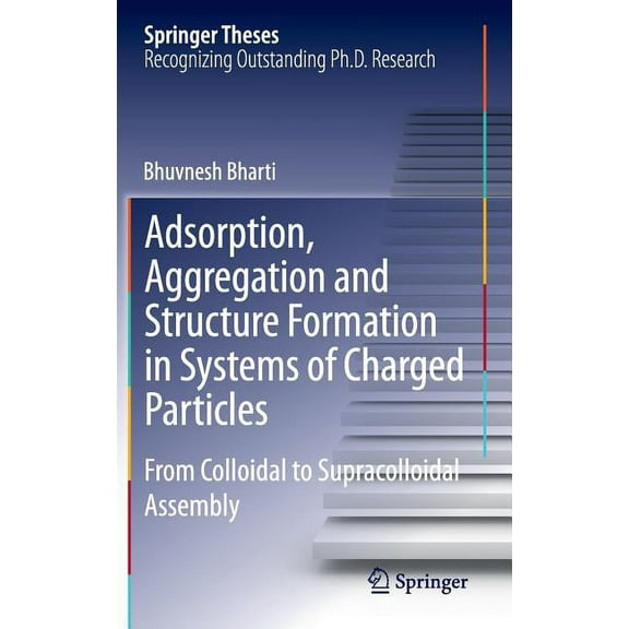 Springer Theses Adsorption, Aggregation and Structure Formation in Systems of Charged Particles: From Colloidal to Supracolloidal Assemb, (Hardcover)