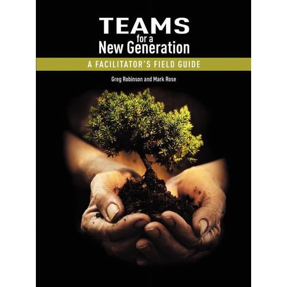 Teams for a New Generation: A Facilitator's Field Guide, (Paperback)