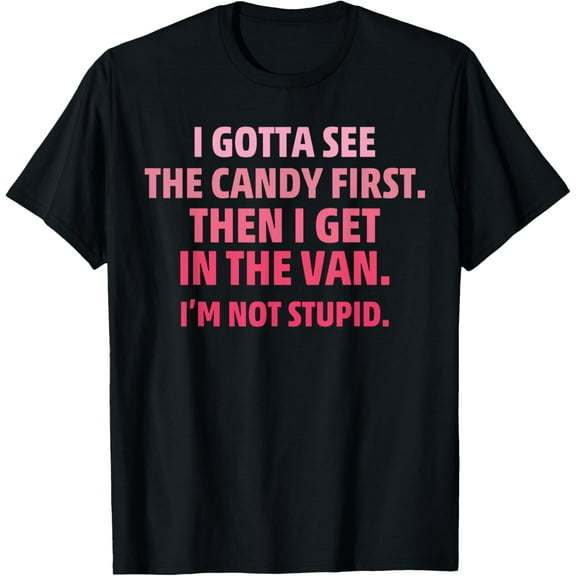 I Gotta See The Candy First Then I Get In The Van Retro T-ShirtMen's and women's pure cotton short-sleeved shirts