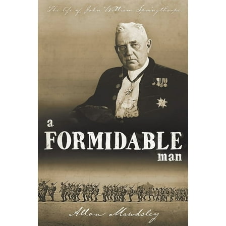 A Formidable Man: The Life of John William Springthorpe, (Paperback)