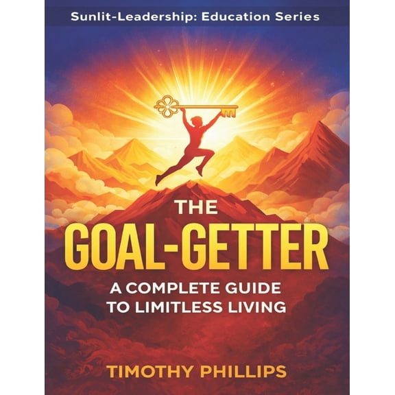 The Goal-Getter: A Complete Guide to Limitless Living, (Paperback)