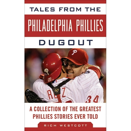 Tales from the Philadelphia Phillies Dugout : A Collection of the Greatest Phillies Stories Ever (The Best Philly Cheesesteak In Philadelphia)