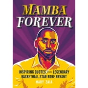 Mamba Forever: Inspiring Quotes from Legendary Basketball Star Kobe Bryant (Hardcover) by Mary Zaia