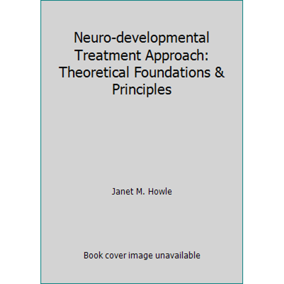 Pre-Owned Neuro-developmental Treatment Approach: Theoretical Foundations & Principles (Paperback) 0972461507 9780972461504