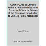 Outline Guide to Chinese Herbal Patent Medicines in Pill Form - With Sample Pictures of the Boxes (An Introduction to Chinese Herbal Medicines) [Paperback - Used]