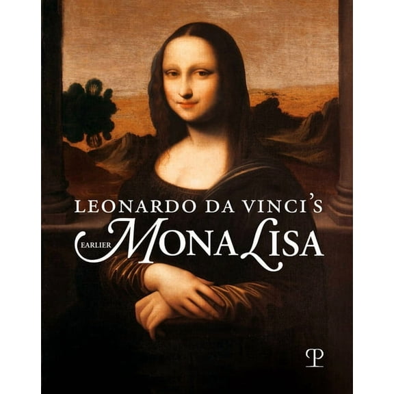 Leonardo Da Vinci's Earlier Mona Lisa (Hardcover)
