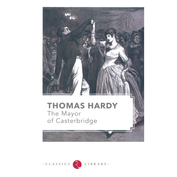 The Mayor of Casterbridge: A Story of a Man of Character (Paperback)