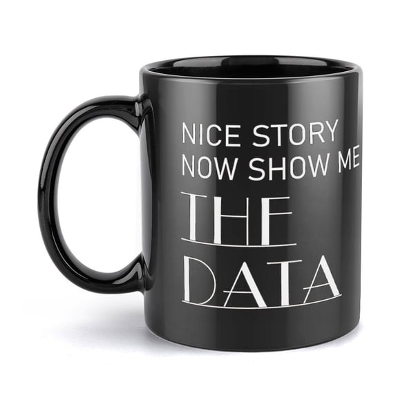 Nice Story now show me the data Coffee Mug, 11oz Funny Ceramic Coffee Cups Gifts for Friend Mom Coworker friends