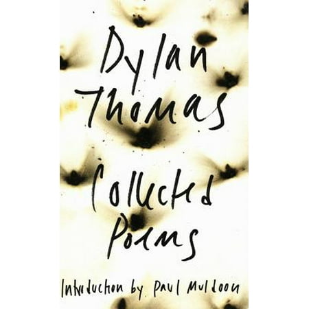 The Collected Poems of Dylan Thomas: The Original Edition - (Dylan Thomas Best Poems)