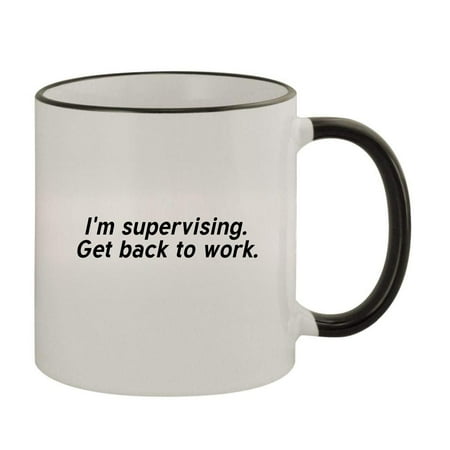 

I m supervising. Get back to work. - 11oz Colored Rim and Handle Coffee Mug Black