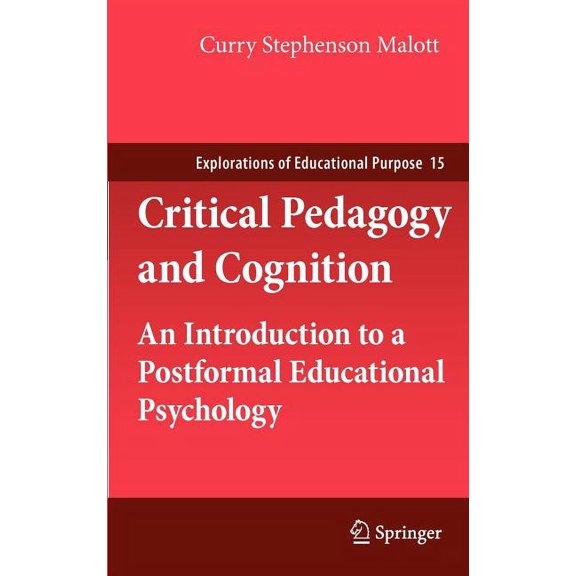 Explorations of Educational Purpose Critical Pedagogy and Cognition: An Introduction to a Postformal Educational Psychology, Book 15, (Hardcover)
