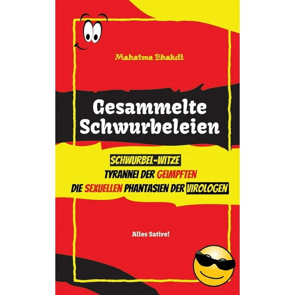 Gesammelte Schwurbeleien: Tyrannei der Geimpften, Schwurbel-Witze, Die sexuellen Phantasien der Virologen - drei Bücher in einem Band! (Paperback)