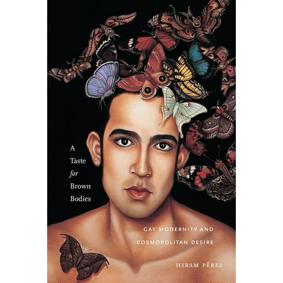 Sexual Cultures A Taste for Brown Bodies: Gay Modernity and Cosmopolitan Desire, Book 23, (Paperback)