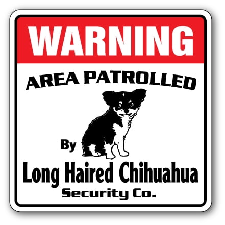 LONG HAIR CHIHUAHUA Security Sign Area Patrolled guard gag funny owner lover