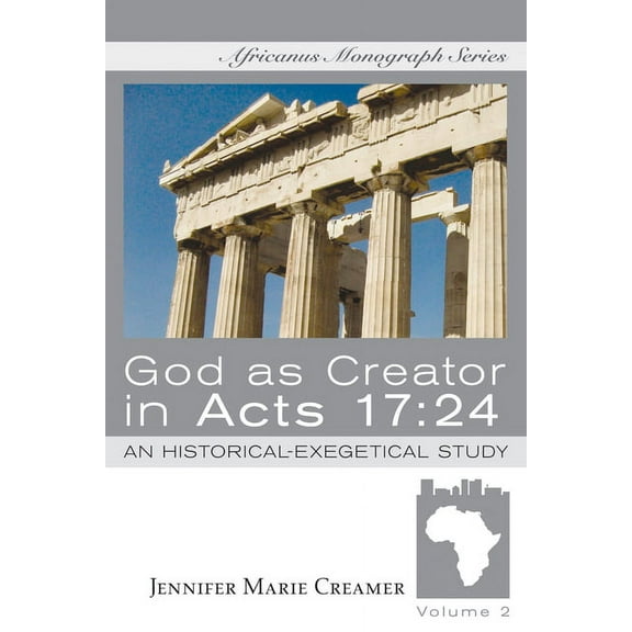 Africanus Monograph: God as Creator in Acts 17: 24 (Paperback)