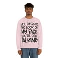 thumbnail image 5 of Yet Despite the Look on My Face You're Still Talking, Funny Sweatshirt, Humor Sweatshirt, Sarcasm, Sarcastic, Men's, Women's, Unisex, 5 of 9