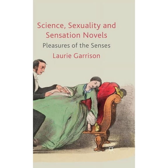 Science, Sexuality and Sensation Novels: Pleasures of the Senses, (Hardcover)