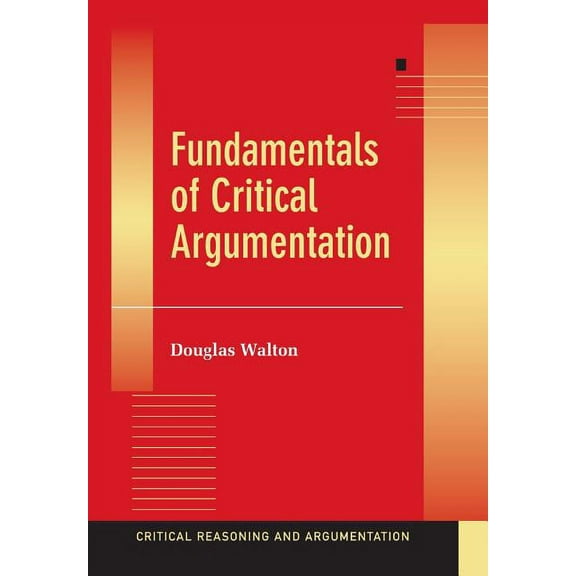 Critical Reasoning and Argumentation Fundamentals of Critical Argumentation, (Paperback)