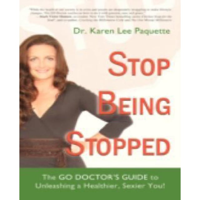 Stop Being Stopped: The Go Doctor's Guide to Unleashing a Healthier, Sexier You!