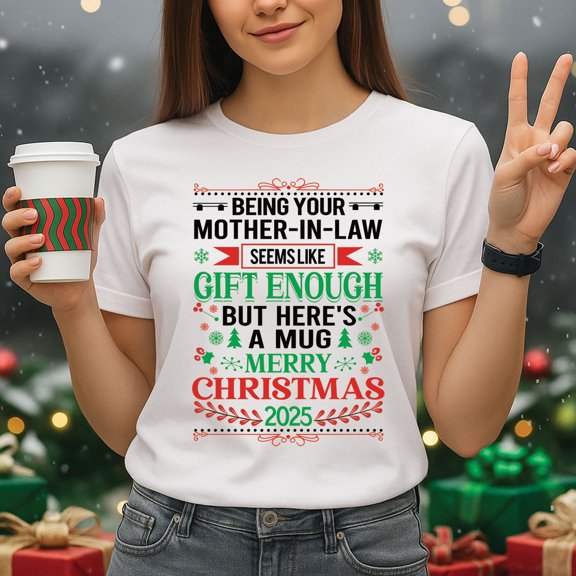 Mother-in-Law Christmas T-Shirt 2025 – Funny “Being Your Mother-in-Law Seems Like Gift Enough” Holiday Graphic Tee